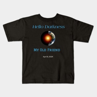 Hello Darkness My Old Friend Solar Eclipse Of April 8 2024 Kids T-Shirt